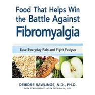 Food That Helps Win the Battle Against Fibromyalgia: Ease Everyday Pain and Fight Fatigue