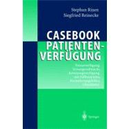 Casebook Patientenverfugung: Vorausverfugung, Vorsorgevollmacht, Betreuungsverfugung Mit Fallbeispielen, Formulierungshilfen, Checklisten