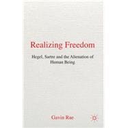 Realizing Freedom: Hegel, Sartre, & the Alienation of Human Being