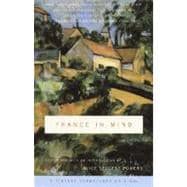 France in Mind: An Anthology From Henry James, Edith Wharton, Gertrude Stein, and Ernest Hemingway to Peter Mayle and Adam Gopnik--A Feast of British and American Writers Celebrate France