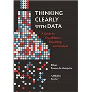Thinking Clearly with Data: A Guide to Quantitative Reasoning and Analysis