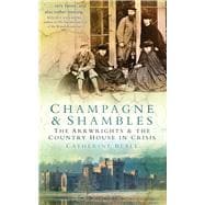 Champagne & Shambles The Arkwright's and the Country House in Crisis