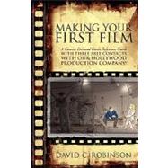 Making Your First Film : A concise Do's and Don'ts reference guide with THREE FREE CONTACTS with OUR HOLLYWOOD PRODUCTION COMPANY!