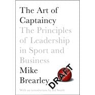The Art of Captaincy The Principles of Leadership in Sport and Business