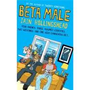 Beta Male : Four Friends, Three Assumed Identities, Two Weddings and One Very Dangerous Bet