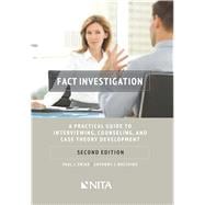Fact Investigation A Practical Guide to Interviewing, Counseling, and Case Theory Development