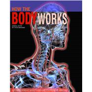 How the Body Works A Comprehensive Illustrated Encyclopedia of Anatomy