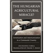 The Hungarian Agricultural Miracle? Sovietization and Americanization in a Communist Country