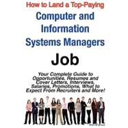 How to Land a Top-Paying Computer and Information Systems Managers Job: Your Complete Guide to Opportunities, Resumes and Cover Letters, Interviews, Salaries, Promotions, What to Expect from Recruiters and More!
