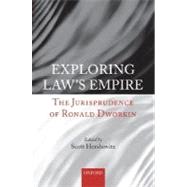 Exploring Law's Empire The Jurisprudence of Ronald Dworkin