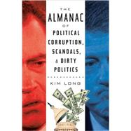 The Almanac of Political Corruption, Scandals, and Dirty Politics