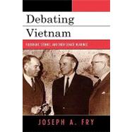 Debating Vietnam Fulbright, Stennis, and Their Senate Hearings