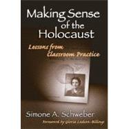 Making Sense of the Holocaust : Lessons from Classroom Practice