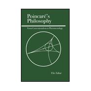 Poincare's Philosophy From Conventionalism to Phenomenology