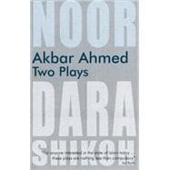 Akbar Ahmed : Two Plays - Noor and the Trial of Dara Shikoh