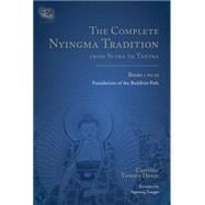 The Complete Nyingma Tradition from Sutra to Tantra, Books 1 to 10 Foundations of the Buddhist Path