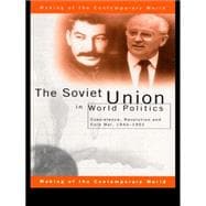 The Soviet Union in World Politics: Coexistence, Revolution and Cold War, 1945û1991