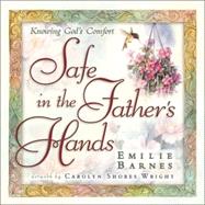 Safe in the Father's Hands : The Comfort and Hope of God's Faithful Promises