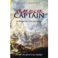Trafalgar Captain Durham of the Defiance: The Man who Refused to Miss Trafalgar