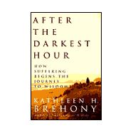 After the Darkest Hour : How Suffering Begins the Journey to Wisdom