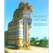 Vanishing Histories 100 Endangered Sites from the World Monuments Watch