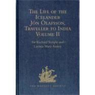 The Life of the Icelander J=n +lafsson, Traveller to India, Written by Himself and Completed about 1661 A.D.: With a Continuation, by Another Hand, up to his Death in 1679. Volume II