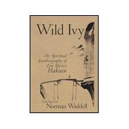 Wild Ivy : The Spiritual Autobiography of Zen Master Hakuin