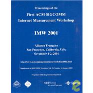 Proceedings of the First ACM SIGCOMM Internet Measurement Workshop: IMW 2001 : Alliance Francaise, San Francisco, California, USA, November 1-2, 2001