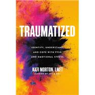 Traumatized Identify, Understand, and Cope with PTSD and Emotional Stress,9780306924354