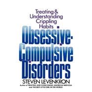 Obsessive Compulsive Disorders Treating and Understanding Crippling Habits