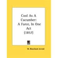 Cool As a Cucumber : A Farce, in One Act (1857)
