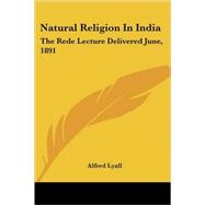 Natural Religion in India: The Rede Lecture Delivered June, 1891