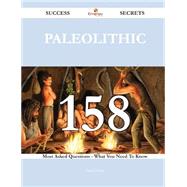 Paleolithic 158 Success Secrets - 158 Most Asked Questions On Paleolithic - What You Need To Know