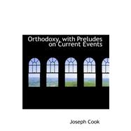 Orthodoxy, With Preludes on Current Events