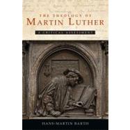 The Theology of Martin Luther: A Critical Assessment