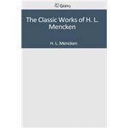 The Classic Works of H. L. Mencken