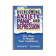 Overcoming Anxiety, Panic, and Depression : New Ways to Regain Your Confidence