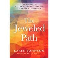 The Jeweled Path The Biography of the Diamond Approach to Inner Realization