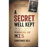 A Secret Well Kept The Untold Story of Sir Vernon Kell, Founder of MI5