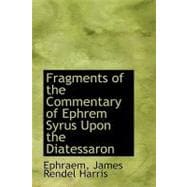 Fragments of the Commentary of Ephrem Syrus upon the Diatessaron