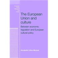 The European Union and Culture Between Economic Regulation and European Cultural Policy