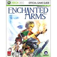 Enchanted Arms : Prima Official Game Guide for XBOX 360