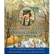 Man Who Made Parks : The Story of Parkbuilder Frederick Law Olmsted
