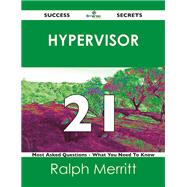 Hypervisor 21 Success Secrets: 21 Most Asked Questions on Hypervisor