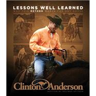 Clinton Anderson: Lessons Well Learned Why My Method Works for Any Horse