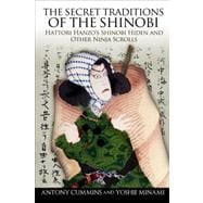 The Secret Traditions of the Shinobi Hattori Hanzo's Shinobi Hiden and Other Ninja Scrolls