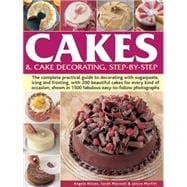 Cakes & Cake Decorating Step-by-Step The Complete Practical Guide To Decorating With Sugarpaste, Icing And Frosting, With 200 Beautiful Cakes For Every Kind Of Occasion, Shown In 1200 Fabulous Easy-To-Follow Photographs