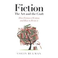 Fiction - The Art and the Craft How Fiction is Written and How to Write it
