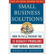Small Business Solutions How to Fix and Prevent the 13 Biggest Problems That Derail Business