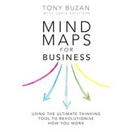 Mind Maps for Business 2nd edn Using the ultimate thinking tool to revolutionise how you work